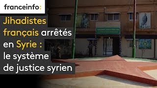 Jihadistes français arrêtés en Syrie  le système de justice syrien [upl. by Alesiram]