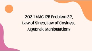 2024 AMC 12B Problem 22Law of Sines Law of Cosines Algebraic Manipulations [upl. by Gombosi]