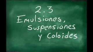 Tema 23 Emulsiones suspensiones y coloides  Ciencias III Química  20202021 [upl. by Votaw521]