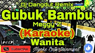 GUBUK BAMBU  Meggy Z KARAOKE Dangdut Remix Dj  Nada Wanita GDO [upl. by Akenom]