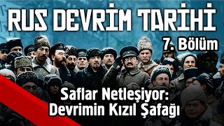 Saflar Netleşiyor Devrimin Kızıl Şafağı  Rus Devrim Tarihi 7 Ders [upl. by Rutan]