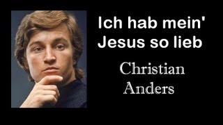 Ich hab mein Jesus so lieb • Christian Anders • Original [upl. by Skilken]