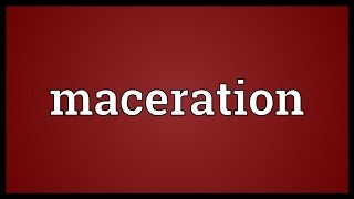 Maceration Meaning [upl. by Lertnom]