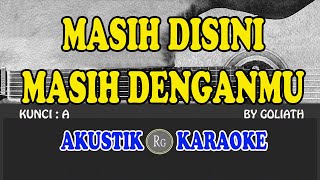 MASIH DISINI MASIH DENGANMU  GOLIATH  AKUSTIK KARAOKE [upl. by Ardnwahsal]