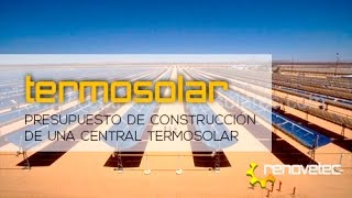 PRESUPUESTO DE CONSTRUCCIÓN DE UNA CENTRAL TERMOSOLAR [upl. by Adnof]