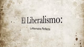 Documental El Liberalismo La Alternativa Perfecta [upl. by Niletac]