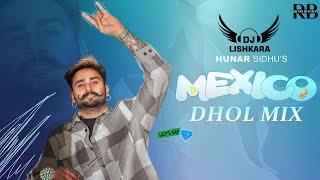 Mexico Dhol Mix Hunar Sandhu FtDj Lishkara [upl. by Suzanna640]