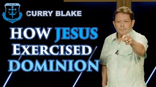 How Jesus Exercised Dominion  Curry Blake [upl. by Hildegaard]