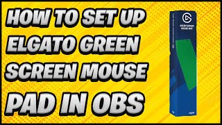 How to Set Up Elgato Green Screen Mousepad in OBS [upl. by Nettie813]