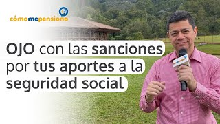 Ojo con las sanciones por tus aportes a la seguridad social [upl. by Vinson]