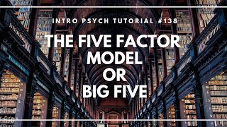 The Five Factor Model or Big Five Intro Psych Tutorial 138 [upl. by Attah140]