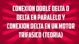 Conexión Doble Delta Delta Paralelo y Conexión Delta en un motor trifasico [upl. by Eisenhart25]