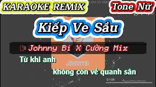 KARAOKE REMIX  KIẾP VE SẦU  Johnny Bi x Cường Mix  Tone Nữ [upl. by Richman698]