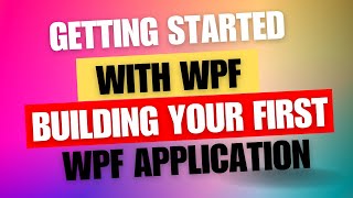 Getting Started with WPF  Building Your First WPF Application [upl. by Atnauqal]