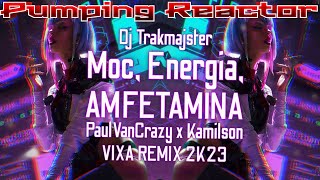 Dj Trakmajster  Moc Energia Amfetamina PaulVanCrazy x Kamilson VIXA REMIX 2K23 [upl. by Atinob]