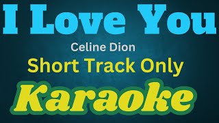 Short Track I Love You  Celine Dion  KARAOKE VERSION [upl. by Atineg]