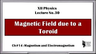 XII Lecture No30 Magnetic Field due to a Toroid  Talhas Physics Academy [upl. by Calista]