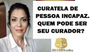 CURATELA DE PESSOA INCAPAZ E QUEM PODE SER CURADOR [upl. by Ambrosia104]