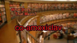 What does coamoxiclav mean [upl. by Cassandre555]