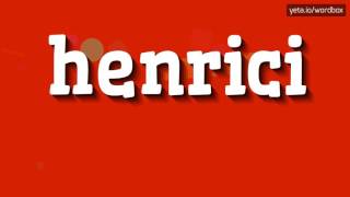 HENRICI  HOW TO PRONOUNCE IT [upl. by Atreb]