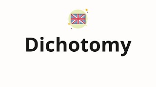 How to pronounce Dichotomy [upl. by Mcroberts]