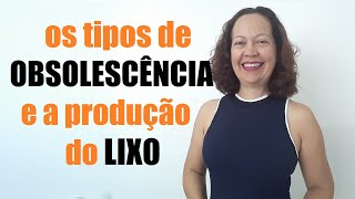 OS TIPOS DE OBSOLESCÊNCIA E A PRODUÇÃO DO LIXO [upl. by Frederique]