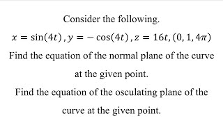 Find the equation of the normal plane and the osculating plane of the curve at the given point [upl. by Ahnavas228]