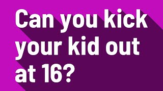 Can you kick your kid out at 16 [upl. by Matthiew]