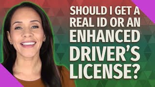 Should I get a real ID or an enhanced drivers license [upl. by Tj973]