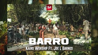 BARRO  Kairo Worship Ft Joe L Barnes  VIDEO CON LETRA  LM LETRAS [upl. by Esaertal]