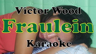 Fraulein  Victor Wood KARAOKE [upl. by Anelej]