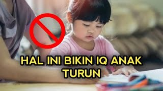 Awas 5 Kebiasaan yang bisa bikin IQ Anak Turun [upl. by Japeth]