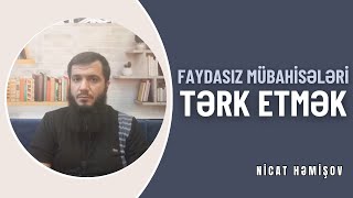 Faydasız mühabisələri tərk etmək  Nicat Həşimov [upl. by Yde]