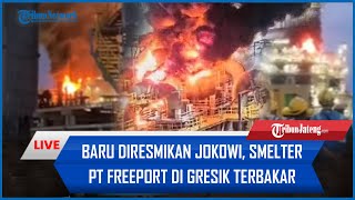 🔴 LIVE Smelter PT Freeport di Gresik Terbakar Terdengar Ledakan dan Tercium Bau Amoniak [upl. by Aicil565]