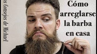 Cómo ARREGLARSE la BARBA en CASA 1º parte [upl. by Brader]