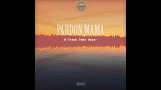 OTrack Pardon Mama Feat Oscar Medja [upl. by Fitts472]