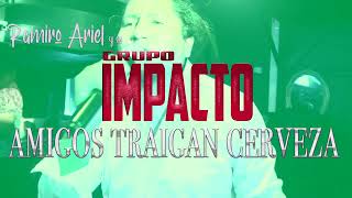 Grupo Impacto  Amigos traigan cerveza en vivo Iquique 🔥 ♪ ♪ Mia Studios  20212022 [upl. by Ardnekan4]