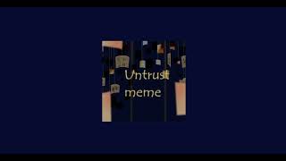 •Untrust meme  meme  slowed  daycore  \\• [upl. by Shear]