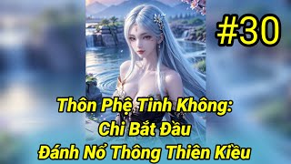 Thôn Phệ Tinh Không Chi Bắt Đầu Đánh Nổ Thông Thiên Kiều  Tập 30 [upl. by Ramor]