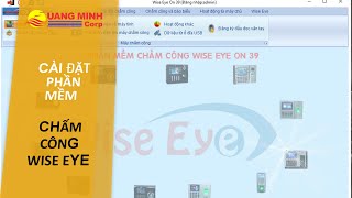 HƯỚNG DẪN CÀI ĐẶT PHẦN MỀM CHẤM CÔNG Wise Eye  WiseOn 39 QuangMinhvn [upl. by Anitnamaid]