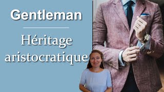 La Galanterie Moderne  lhéritage aristocratique des gentlemen qui permet de s’élever [upl. by Chrisy]