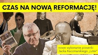 Czas na nową REFORMACJĘ  nowe wykonanie piosenki Jacka Kaczmarskiego quotLuterquot [upl. by Anikes]