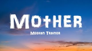 Meghan Trainor  Mother Lyrics [upl. by Jennica]