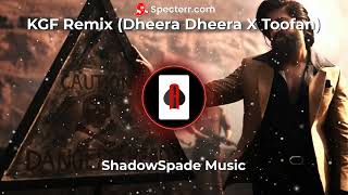 KGF Remix  Dheera Dheera X Toofan  Remix  Shadow Spade Music [upl. by Gmur878]