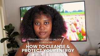 How To Cleanse amp Protect Your Energy  Effective Rituals To Unlock Your Paths [upl. by Nobel658]