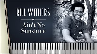 Bill Withers  Aint No Sunshine  Lyrics PIANO  Sing it in the next video [upl. by Ydac]