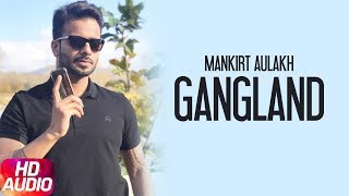 Gangland Full Audio Song  Mankirt Aulakh Feat Deep Kahlon  Latest Punjabi Song 2017 [upl. by Matilda]