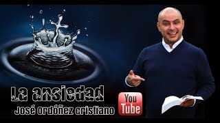 Predica Cristiana sobre la Ansiedad  JOSÉ ORDÓÑEZ 🔑 2021 [upl. by Enriqueta]