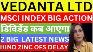 Vedanta 2 news today  Vedanta MSCI index news  Vedanta dividend news  HZL OFS amp demerger news [upl. by Philippa]