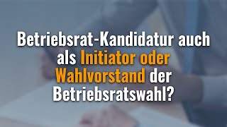 29 BetriebsratKandidatur auch als Initiator oder Wahlvorstand der Betriebsratswahl [upl. by Lev]